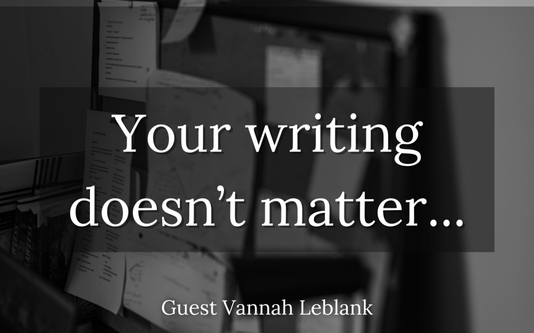 your writing doesn't matter guest post author Vannah Leblank