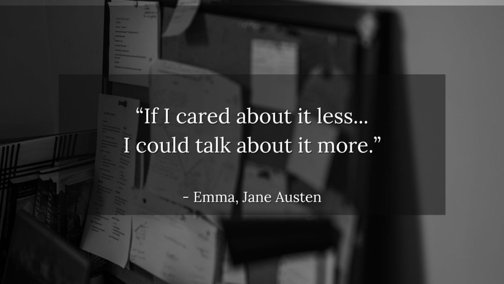 "If I cared about it less I could talk about it more," Emma Jane Austen quote