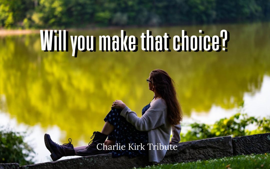 Will you make that choice? A Charlie Kirk Tribute