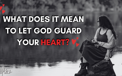 What does it really mean to let God guard your heart?
