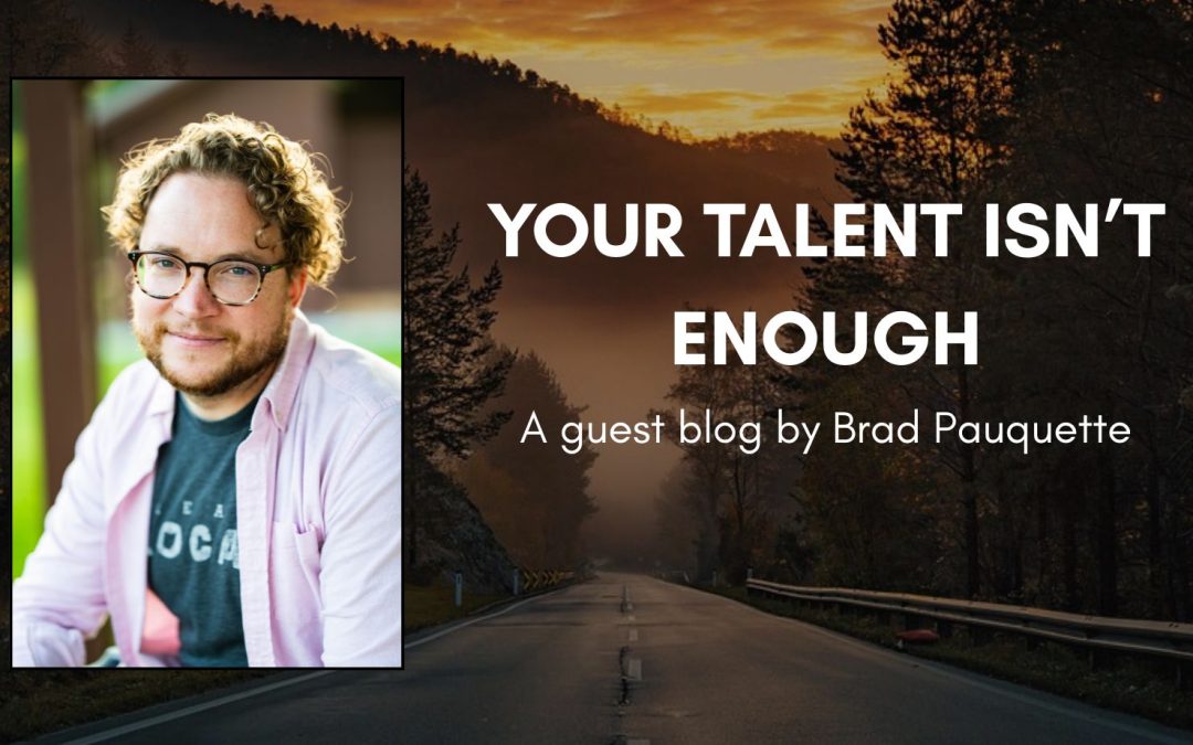 Brad Pauquette your talent isn't enough guest post