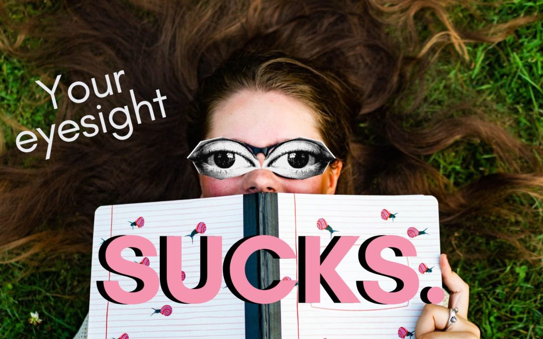 Your eyesight SUCKS
