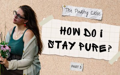 The Purity Crisis: How Do I Stay Pure? Part Three